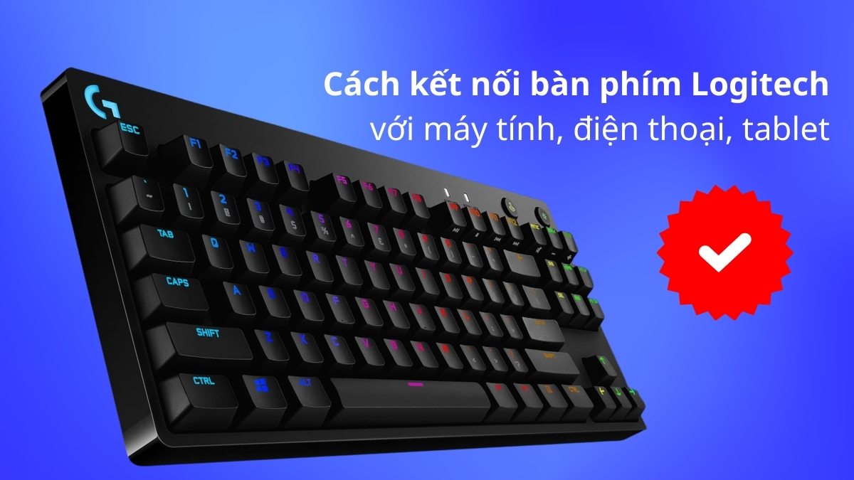 Cách kết nối bàn phím Logitech với máy tính, điện thoại, tablet